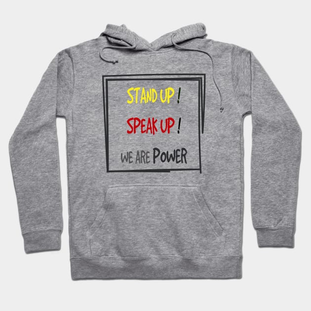 stand up speak up we are power Hoodie by kikibul